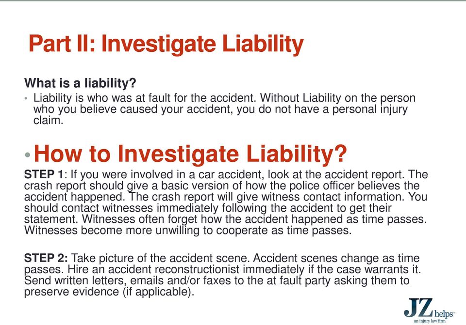 STEP 1: If you were involved in a car accident, look at the accident report. The crash report should give a basic version of how the police officer believes the accident happened.