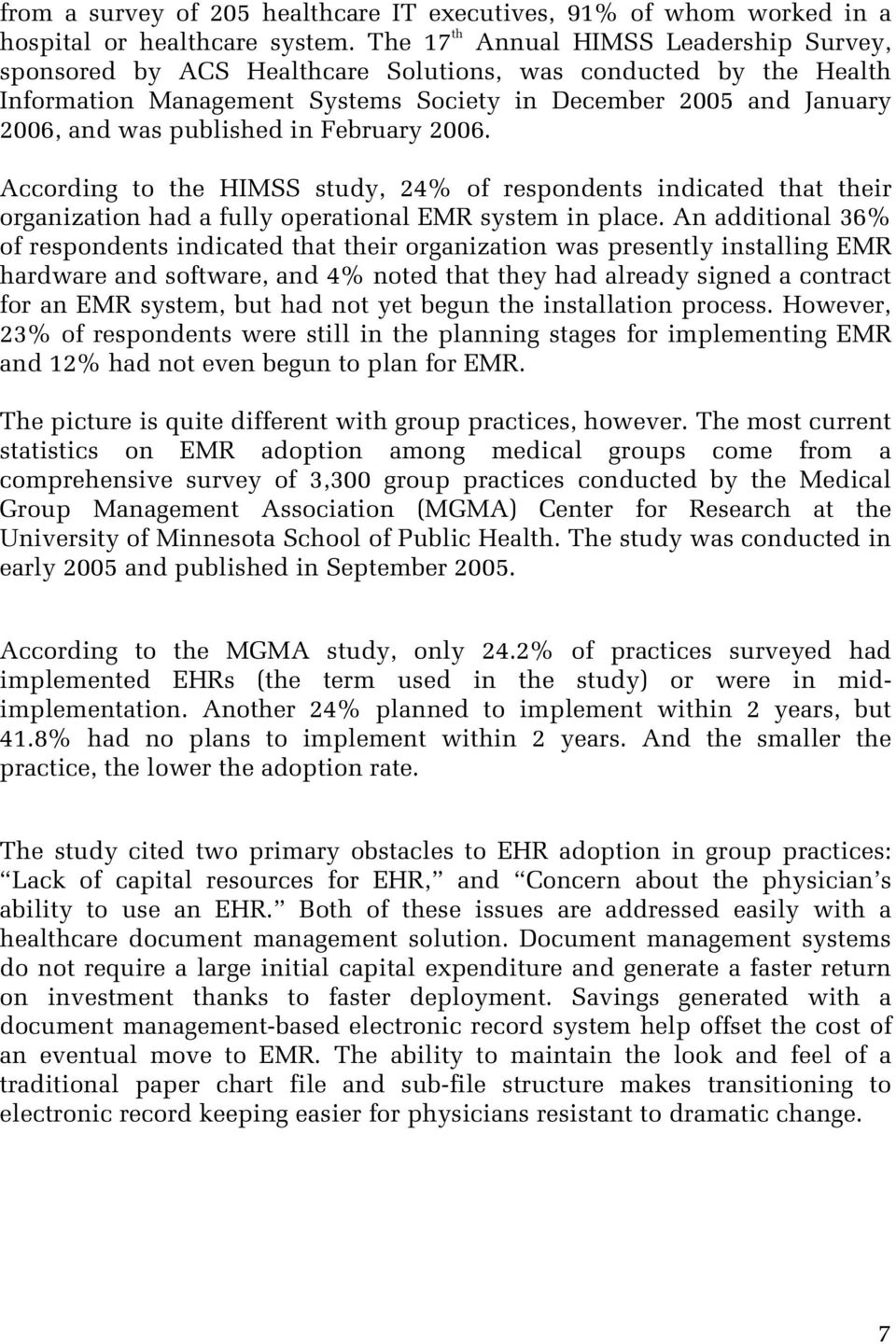 published in February 2006. According to the HIMSS study, 24% of respondents indicated that their organization had a fully operational EMR system in place.