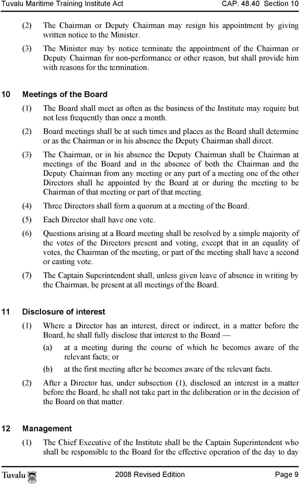 10 Meetings of the Board (1) The Board shall meet as often as the business of the Institute may require but not less frequently than once a month.