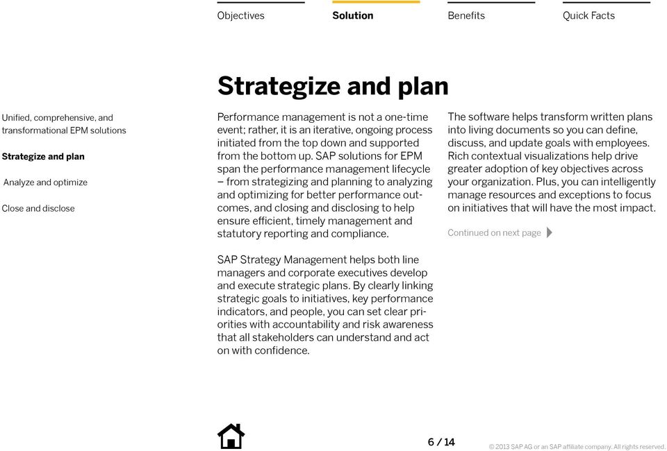 efficient, timely management and statutory reporting and compliance. SAP Strategy Management helps both line managers and corporate executives develop and execute strategic plans.