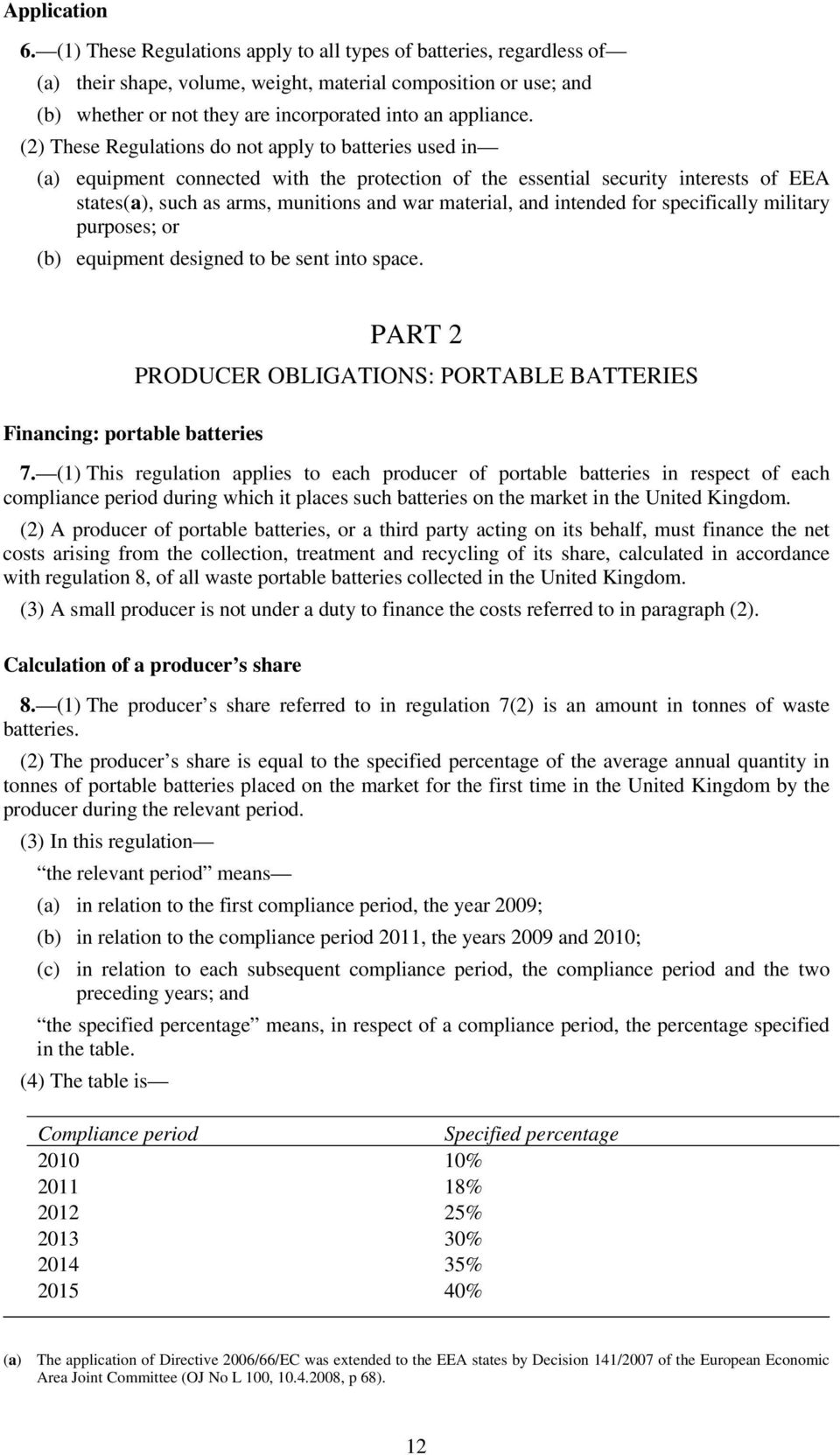 (2) These Regulations do not apply to batteries used in (a) equipment connected with the protection of the essential security interests of EEA states(a), such as arms, munitions and war material, and
