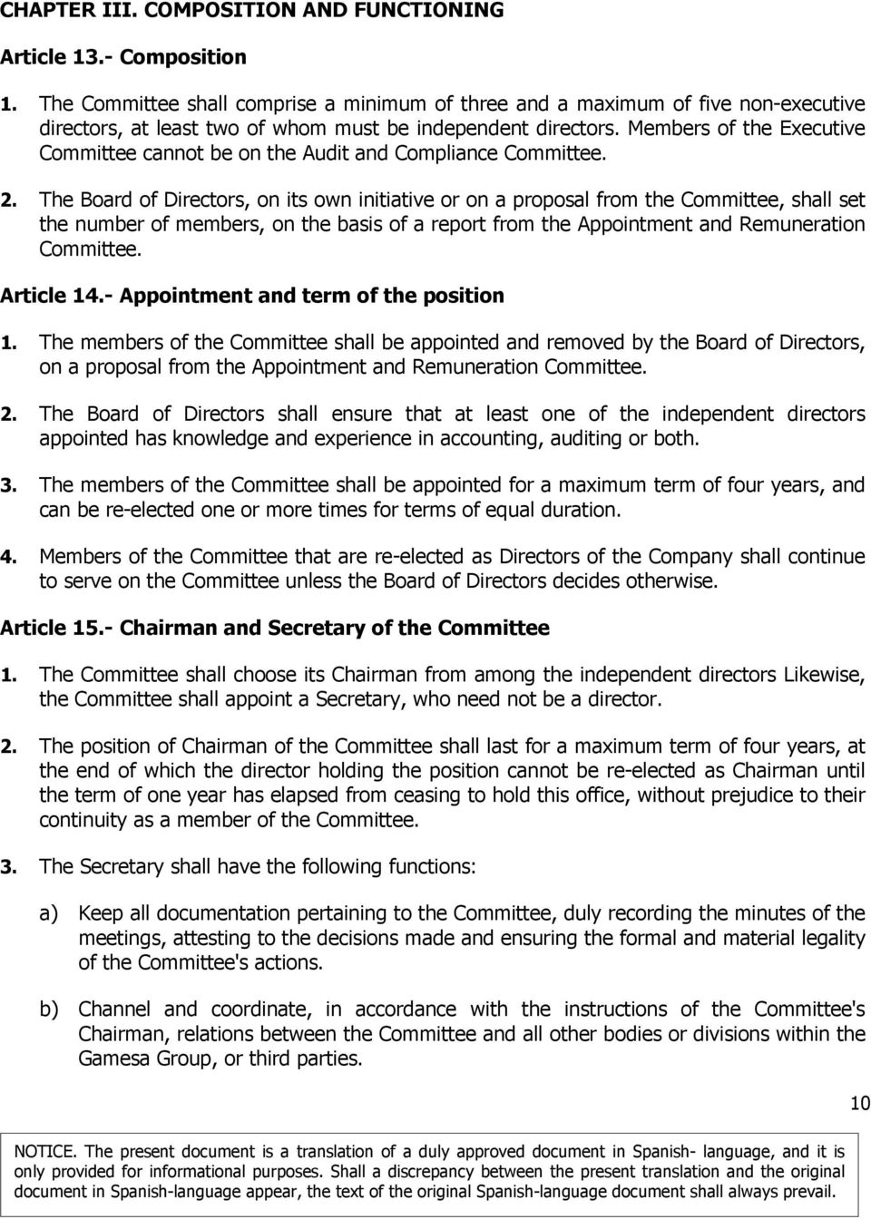 Members of the Executive Committee cannot be on the Audit and Compliance Committee. 2.