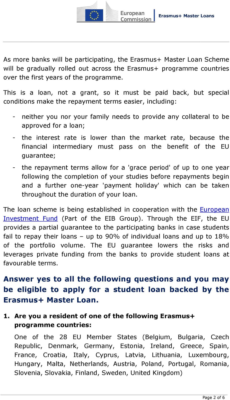 for a loan; - the interest rate is lower than the market rate, because the financial intermediary must pass on the benefit of the EU guarantee; - the repayment terms allow for a 'grace period' of up
