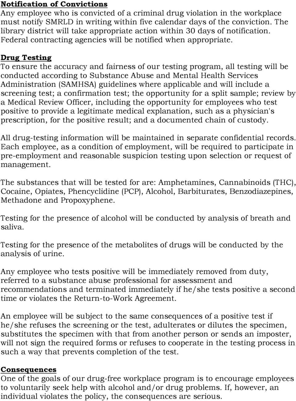 Drug Testing To ensure the accuracy and fairness of our testing program, all testing will be conducted according to Substance Abuse and Mental Health Services Administration (SAMHSA) guidelines where