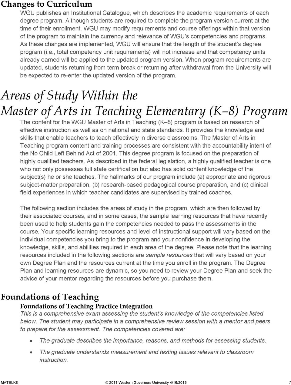 the currency and relevance of WGU s competencies and programs. As these changes are implemented, WGU will ensure that the length of the student s degree program (i.e., total competency unit requirements) will not increase and that competency units already earned will be applied to the updated program version.