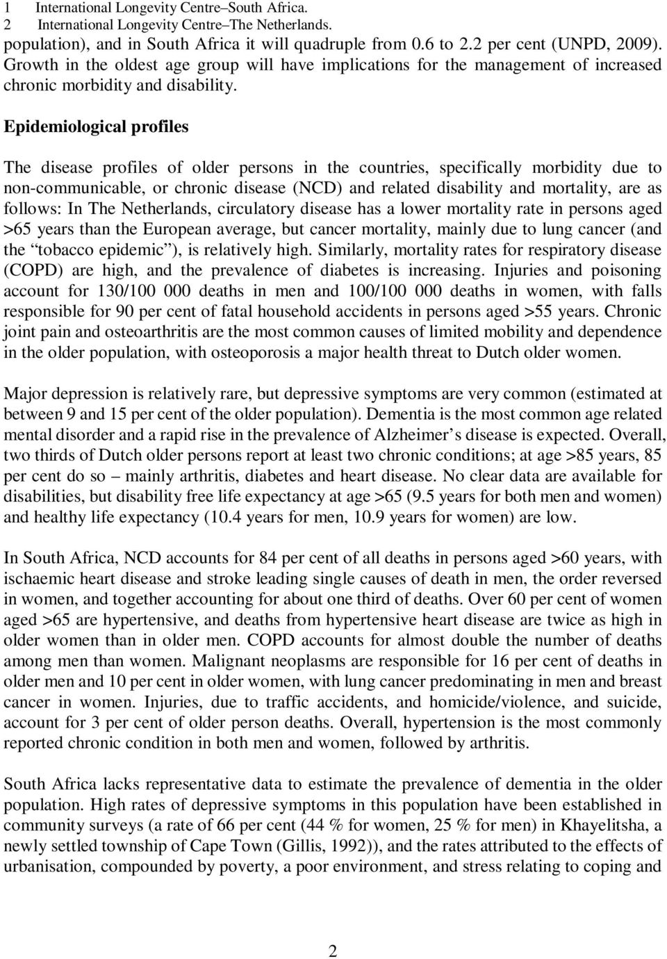 Epidemiological profiles The disease profiles of older persons in the countries, specifically morbidity due to non-communicable, or chronic disease (NCD) and related disability and mortality, are as