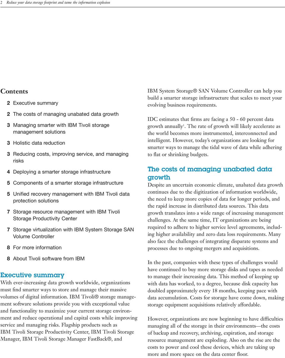recovery management with IBM Tivoli data protection solutions 7 Storage resource management with IBM Tivoli Storage Productivity Center 7 Storage virtualization with IBM System Storage SAN Volume
