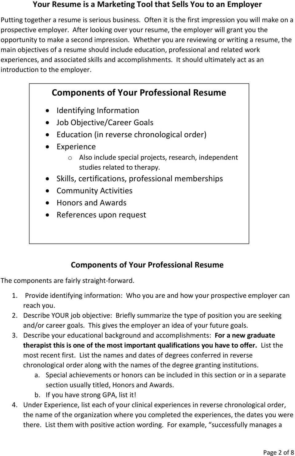 Whether you are reviewing or writing a resume, the main objectives of a resume should include education, professional and related work experiences, and associated skills and accomplishments.