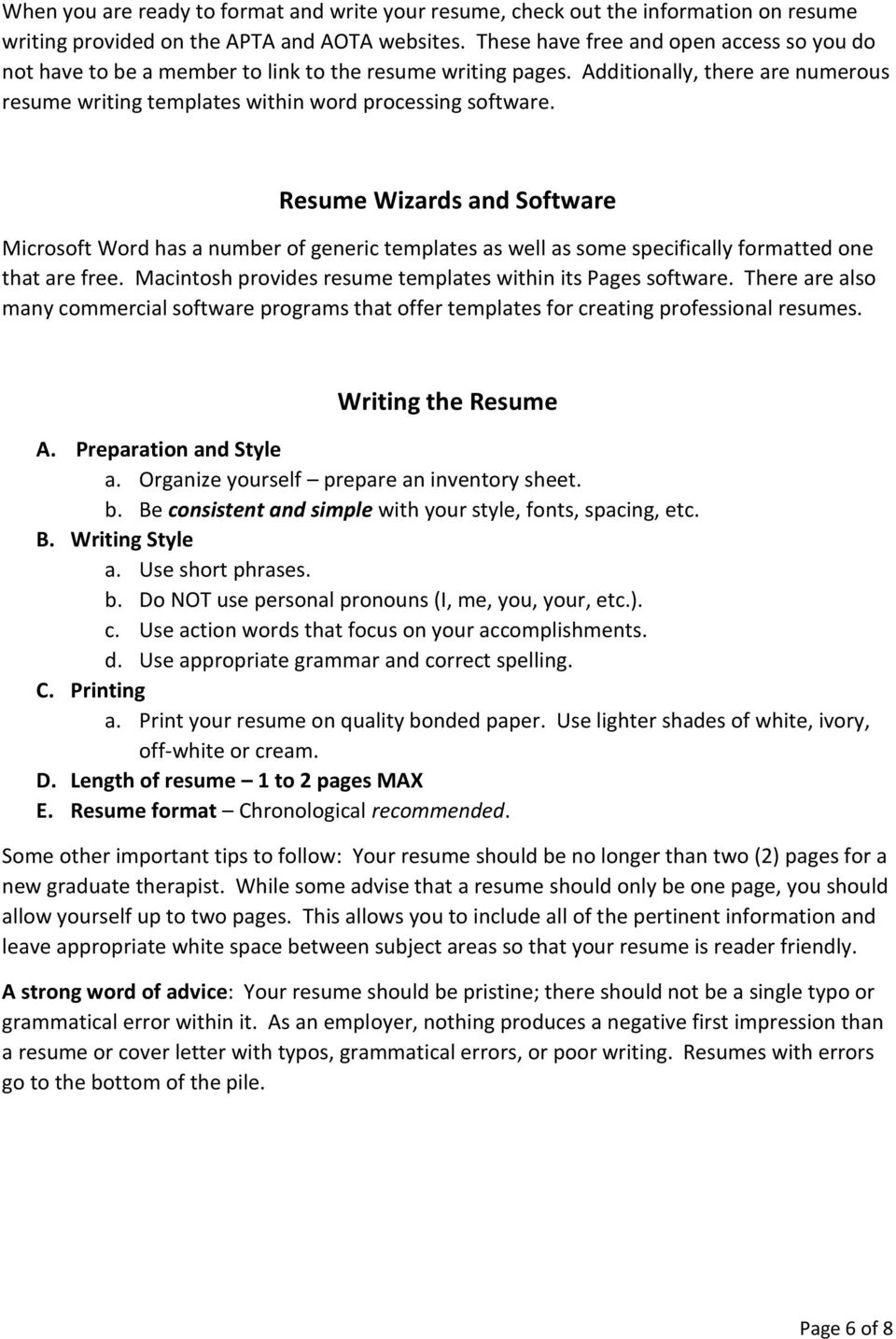 Resume Wizards and Software Microsoft Word has a number of generic templates as well as some specifically formatted one that are free. Macintosh provides resume templates within its Pages software.