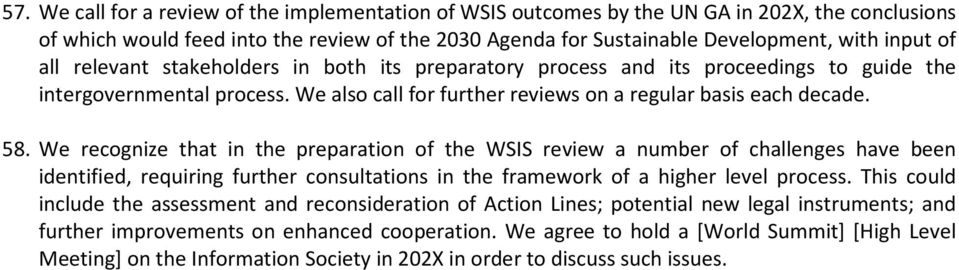 We recognize that in the preparation of the WSIS review a number of challenges have been identified, requiring further consultations in the framework of a higher level process.