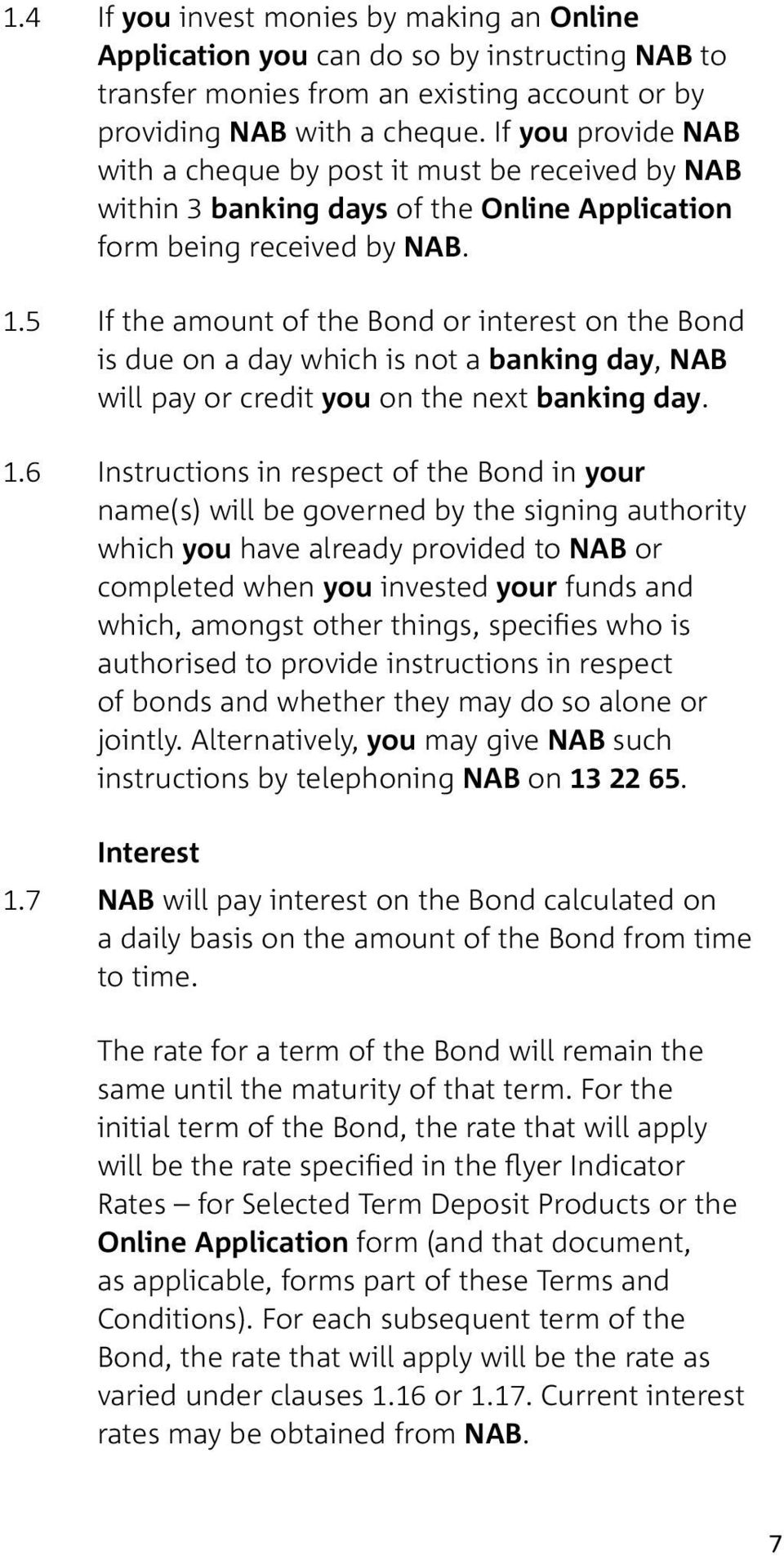 5 If the amount of the Bond or interest on the Bond is due on a day which is not a banking day, NAB will pay or credit you on the next banking day. 1.