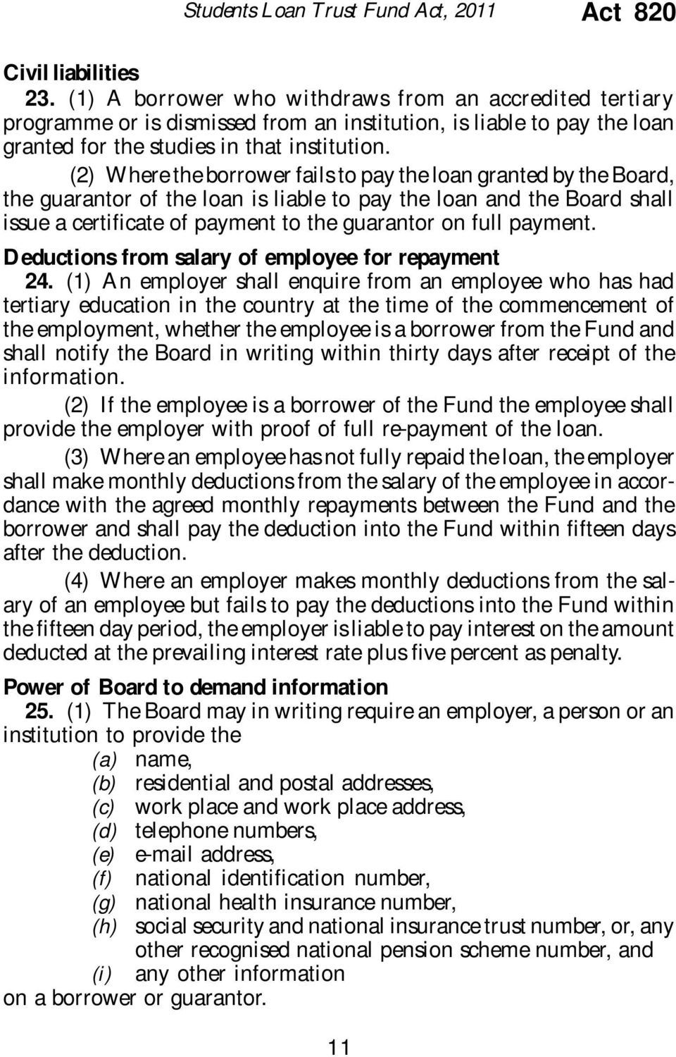(2) Where the borrower fails to pay the loan granted by the Board, the guarantor of the loan is liable to pay the loan and the Board shall issue a certificate of payment to the guarantor on full