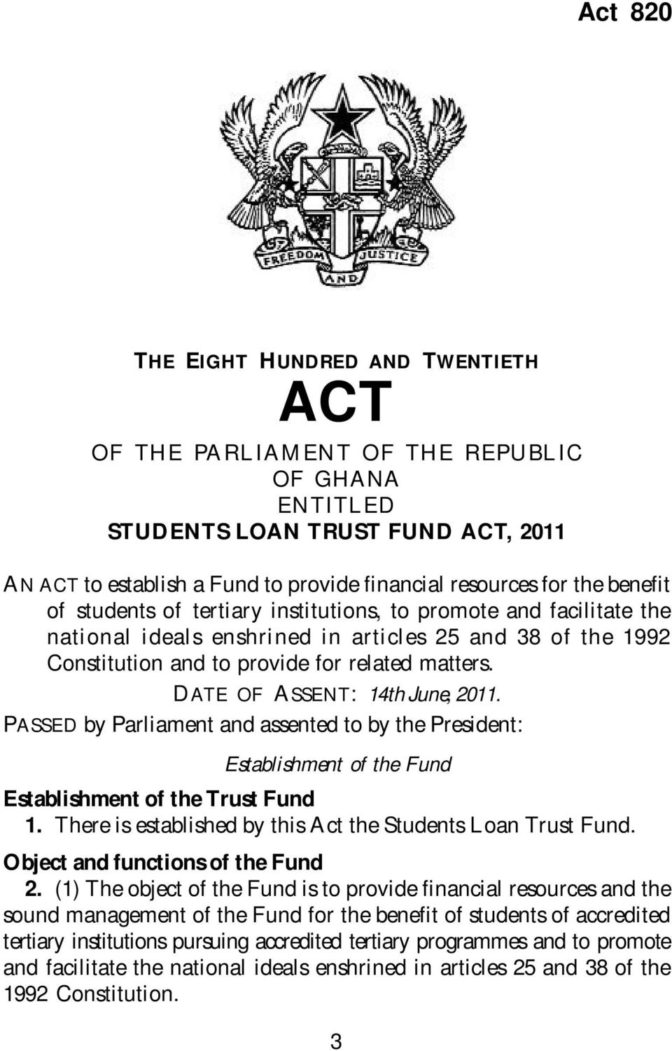 for related matters. DATE OF ASSENT: 14th June, 2011. PASSED by Parliament and assented to by the President: Establishment of the Fund Establishment of the Trust Fund 1.