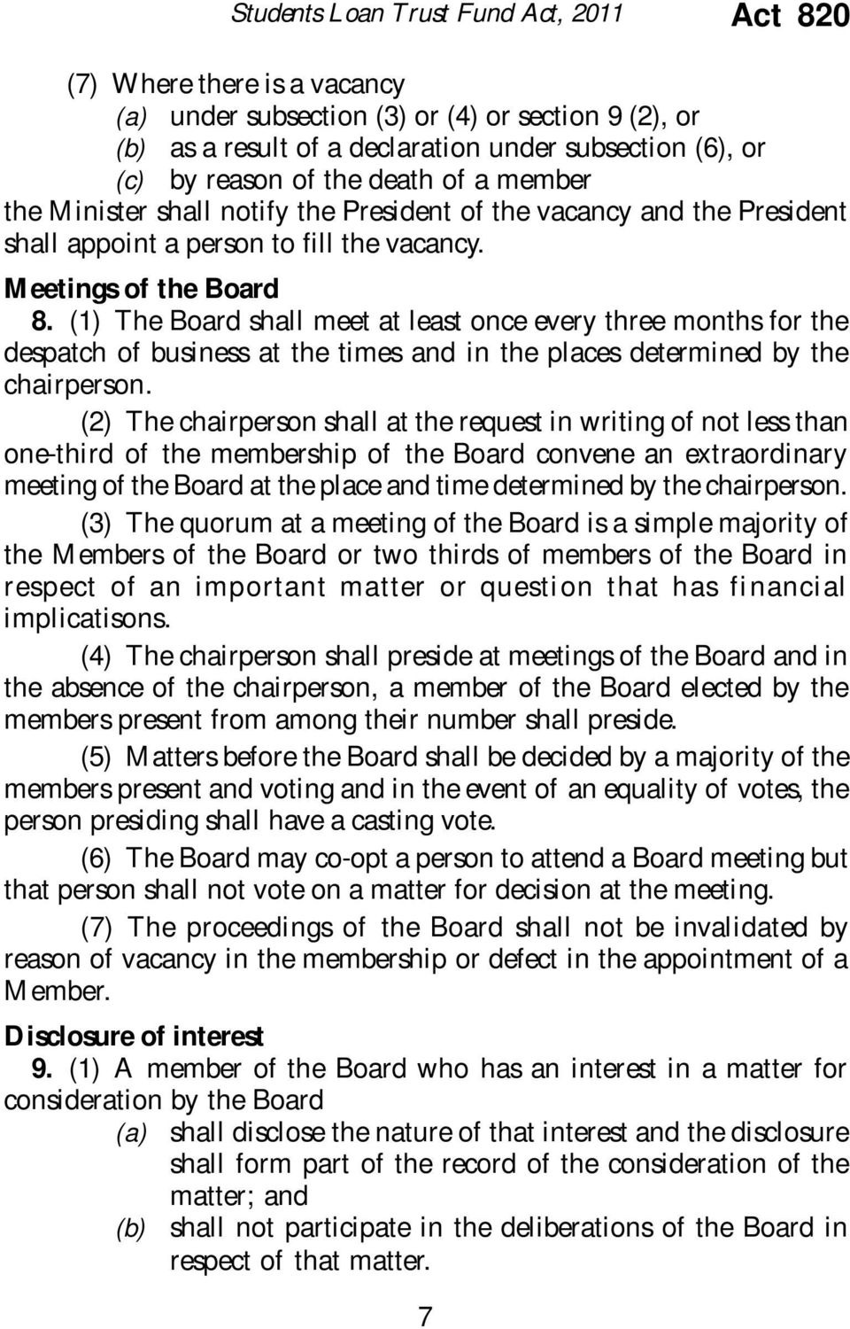 (1) The Board shall meet at least once every three months for the despatch of business at the times and in the places determined by the chairperson.