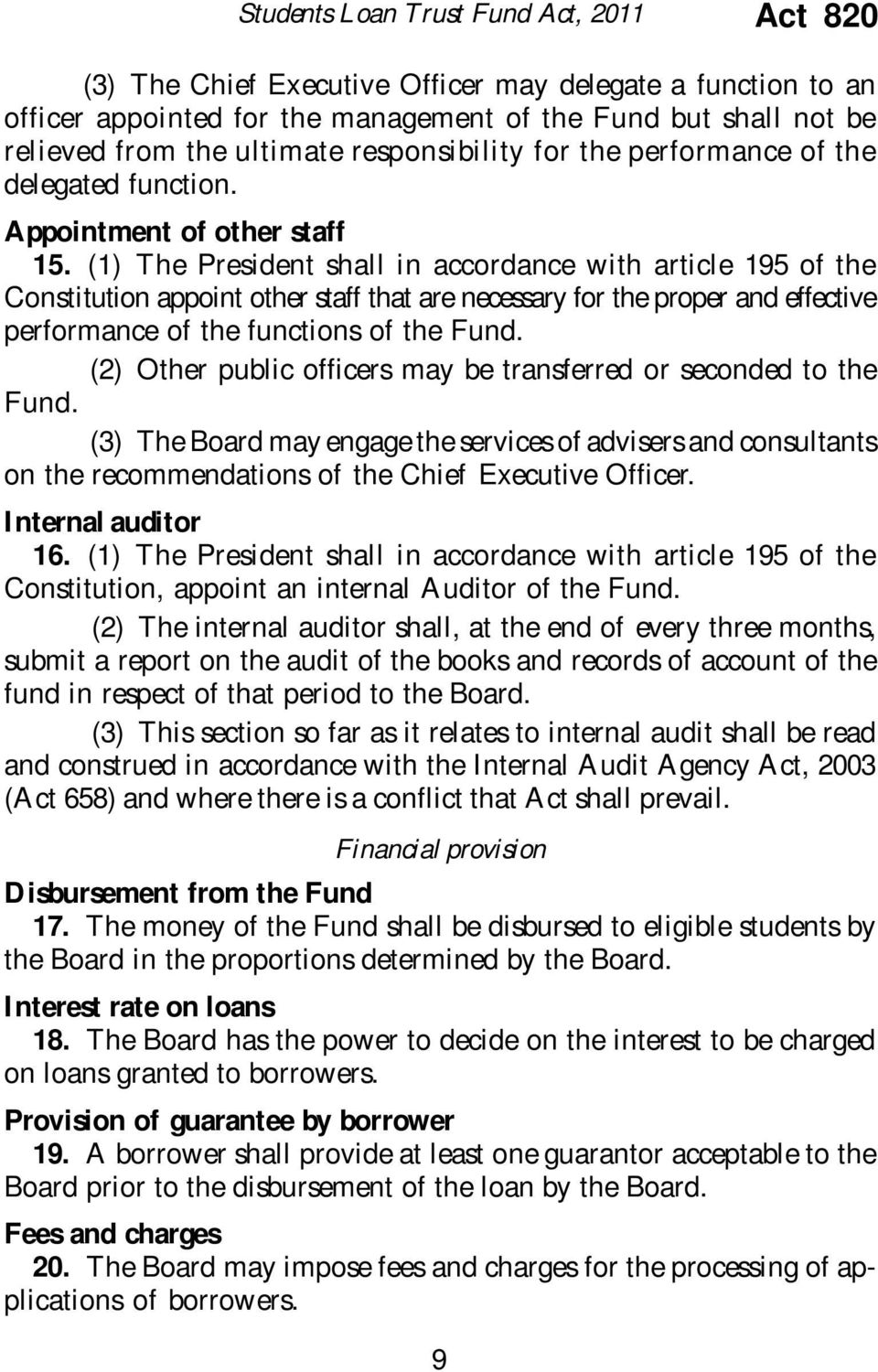 (1) The President shall in accordance with article 195 of the Constitution appoint other staff that are necessary for the proper and effective performance of the functions of the Fund.