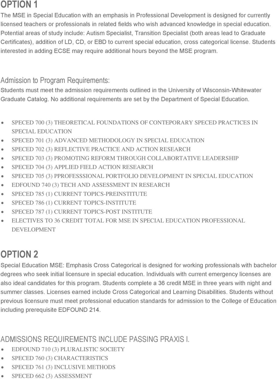 Potential areas of study include: Autism Specialist, Transition Specialist (both areas lead to Graduate Certificates), addition of LD, CD, or EBD to current special education, cross categorical