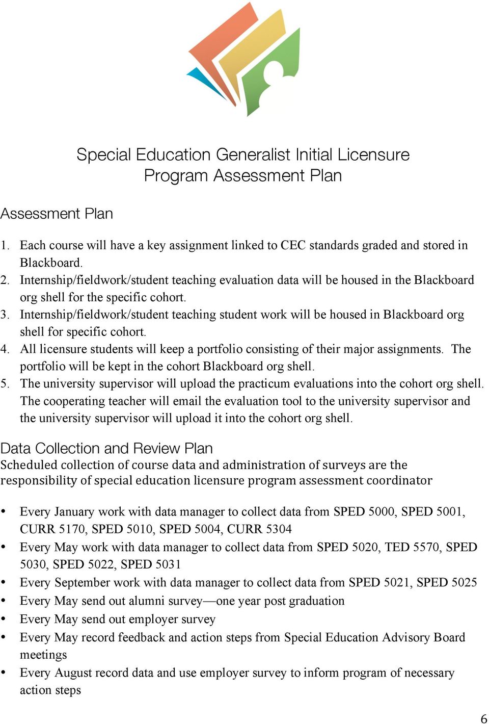 Internship/fieldwork/student teaching student work will be housed in Blackboard org shell for specific cohort. 4. All licensure students will keep a portfolio consisting of their major assignments.