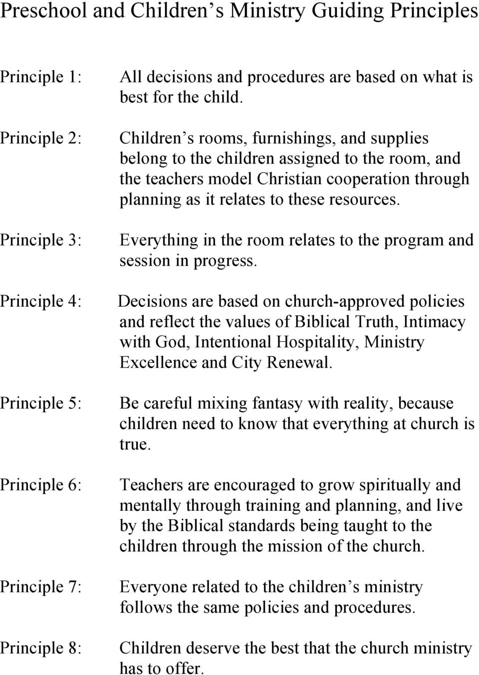 Children s rooms, furnishings, and supplies belong to the children assigned to the room, and the teachers model Christian cooperation through planning as it relates to these resources.