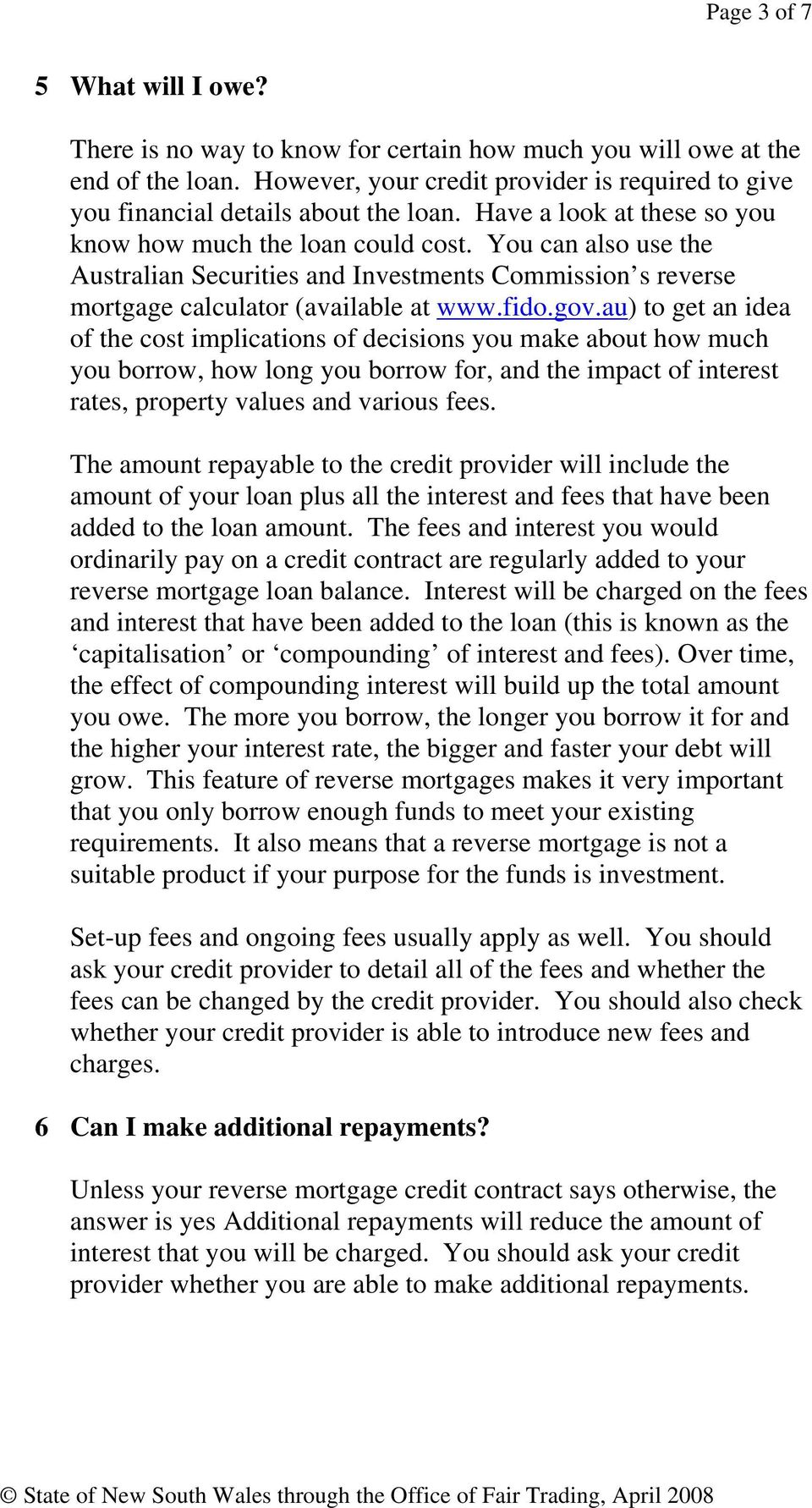 au) to get an idea of the cost implications of decisions you make about how much you borrow, how long you borrow for, and the impact of interest rates, property values and various fees.