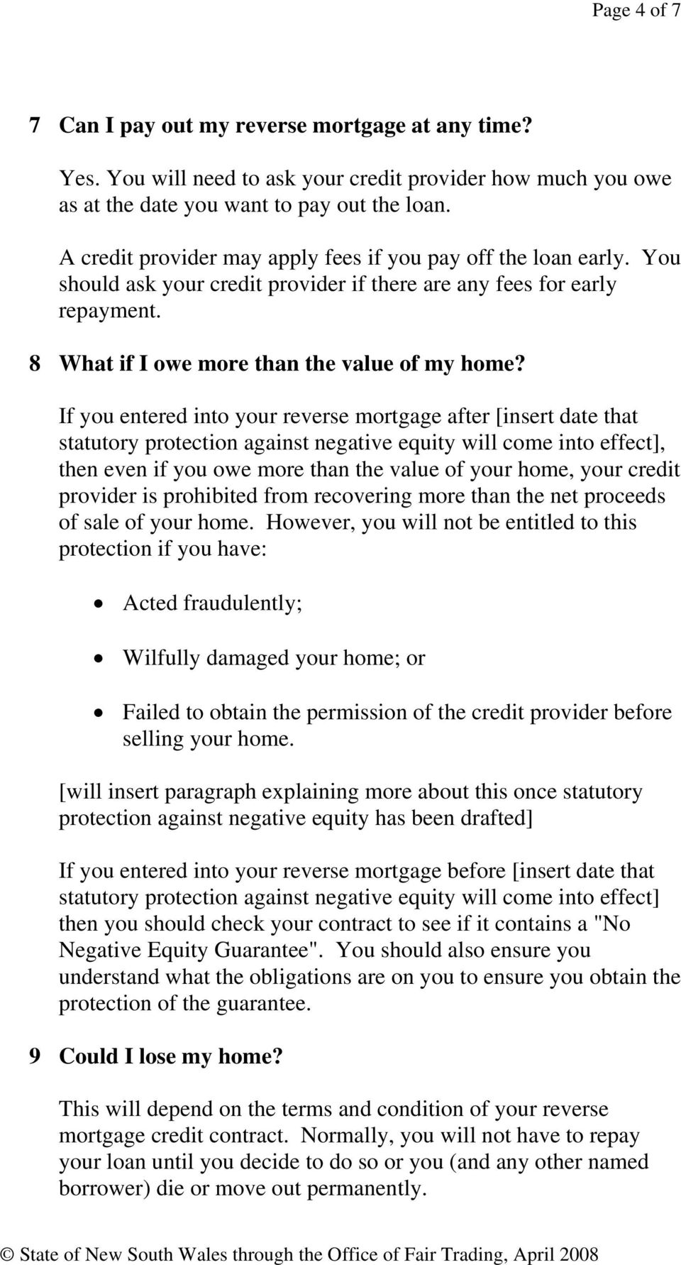 If you entered into your reverse mortgage after [insert date that statutory protection against negative equity will come into effect], then even if you owe more than the value of your home, your
