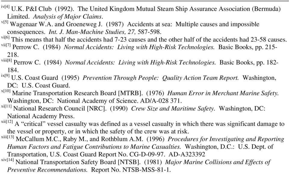 vi[6] This means that half the accidents had 7-23 causes and the other half of the accidents had 23-58 causes. vii[7] Perrow C. (1984) Normal Accidents: Living with High-Risk Technologies.