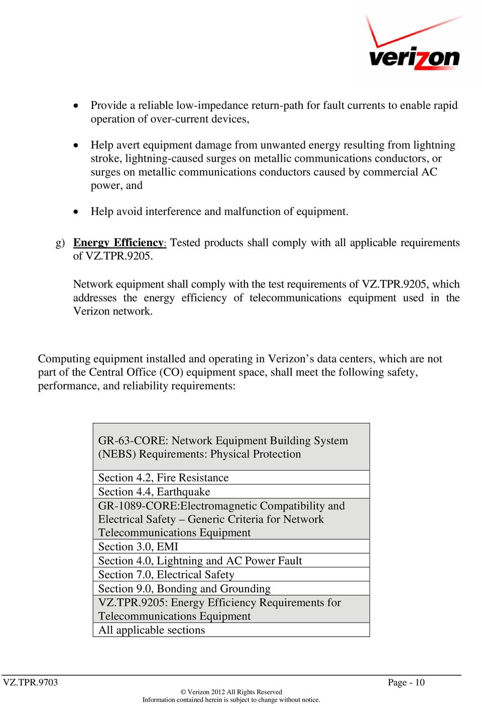 g) Energy Efficiency: Tested products shall comply with all applicable requirements of VZ.TPR.9205. Network equipment shall comply with the test requirements of VZ.TPR.9205, which addresses the energy efficiency of telecommunications equipment used in the Verizon network.