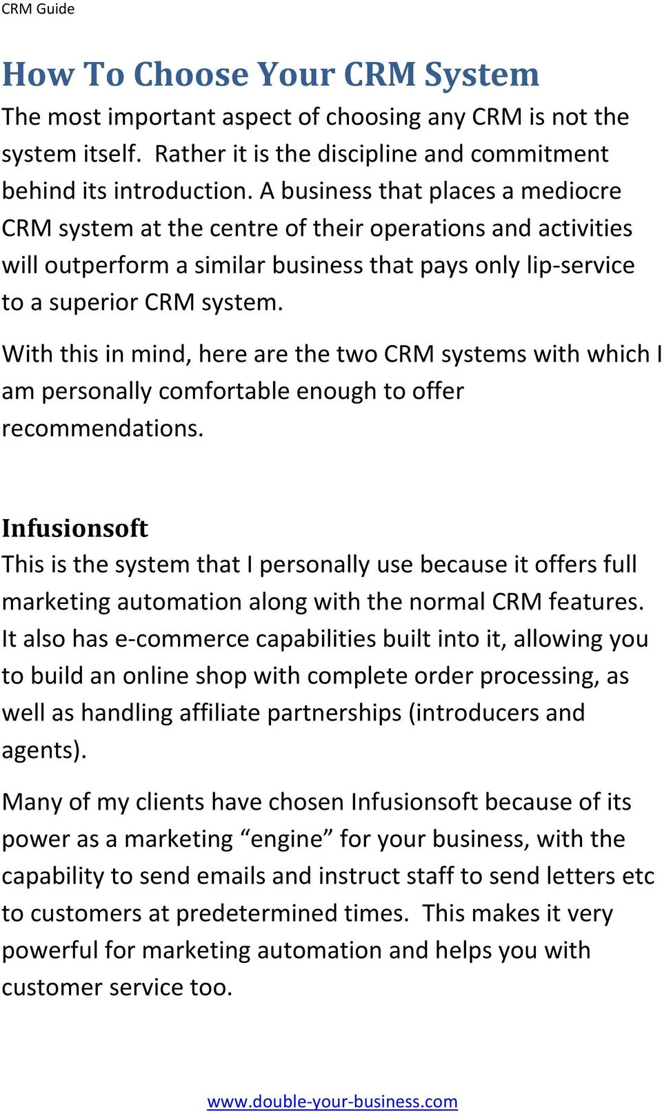 With this in mind, here are the two CRM systems with which I am personally comfortable enough to offer recommendations.