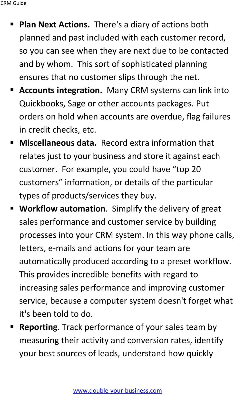 Put orders on hold when accounts are overdue, flag failures in credit checks, etc. Miscellaneous data. Record extra information that relates just to your business and store it against each customer.