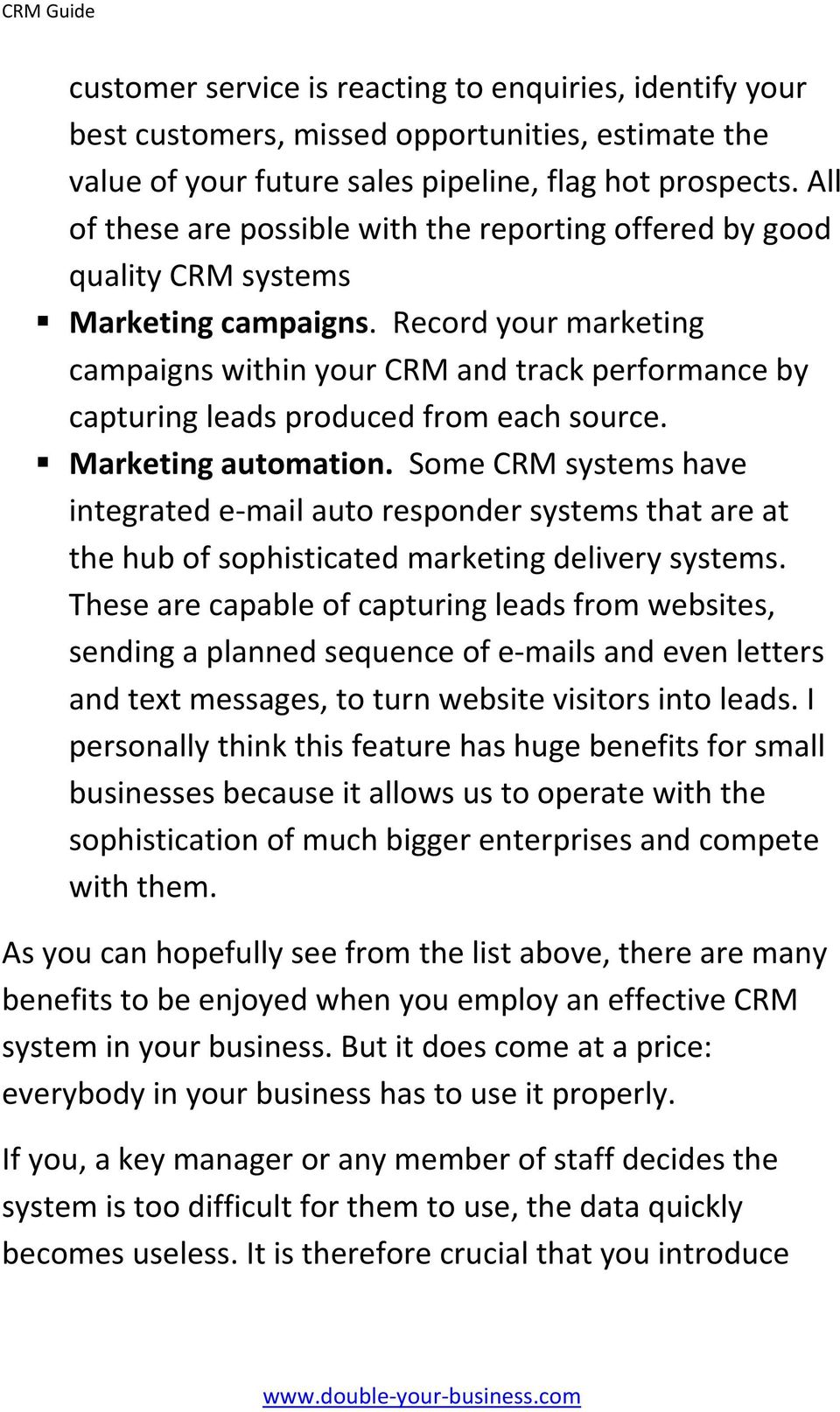 Record your marketing campaigns within your CRM and track performance by capturing leads produced from each source. Marketing automation.