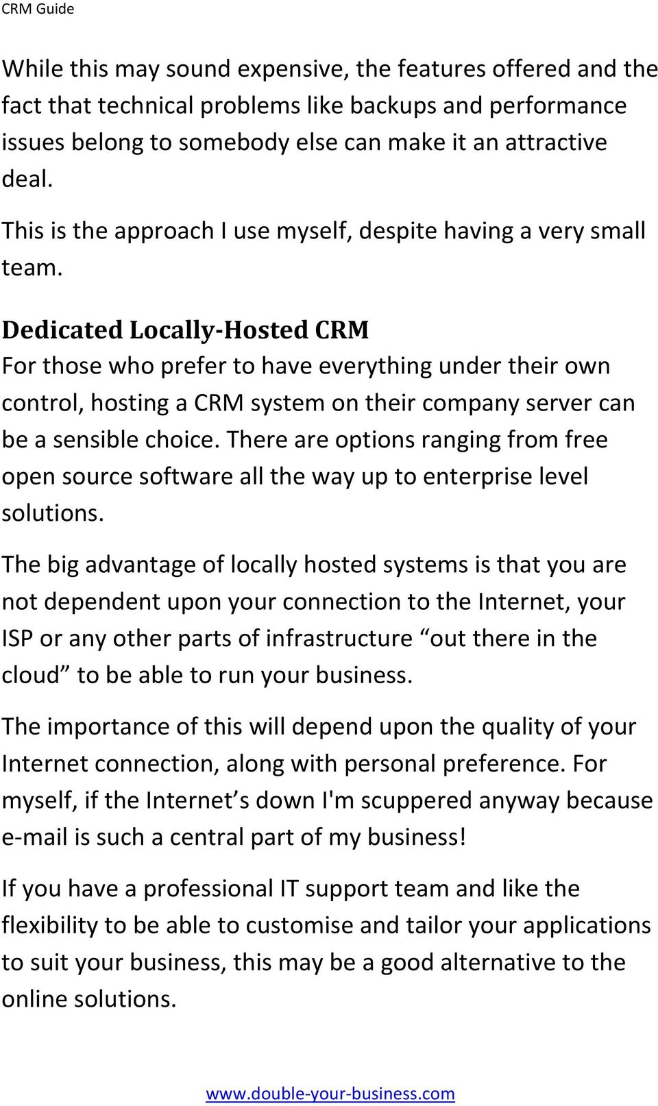 Dedicated Locally Hosted CRM For those who prefer to have everything under their own control, hosting a CRM system on their company server can be a sensible choice.