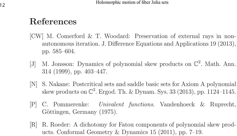Nakane: Postcritical sets and saddle basic sets for Axiom A polynomial skew products on C 2. Ergod. Th. & Dynam. Sys. 33 (2013), pp. 1124 1145. [P] C.