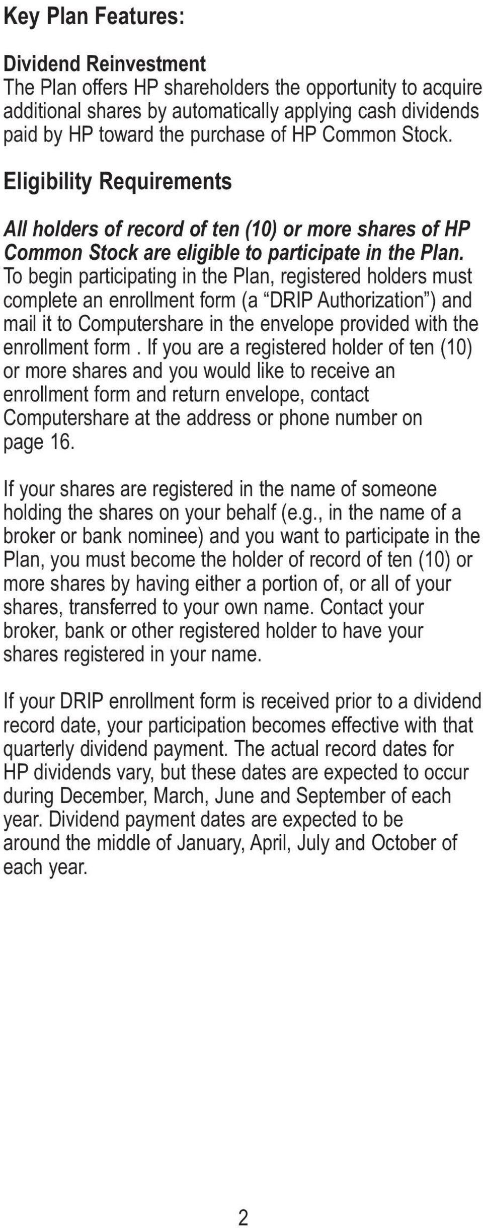 To begin participating in the Plan, registered holders must complete an enrollment form (a DRIP Authorization ) and mail it to Computershare in the envelope provided with the enrollment form.