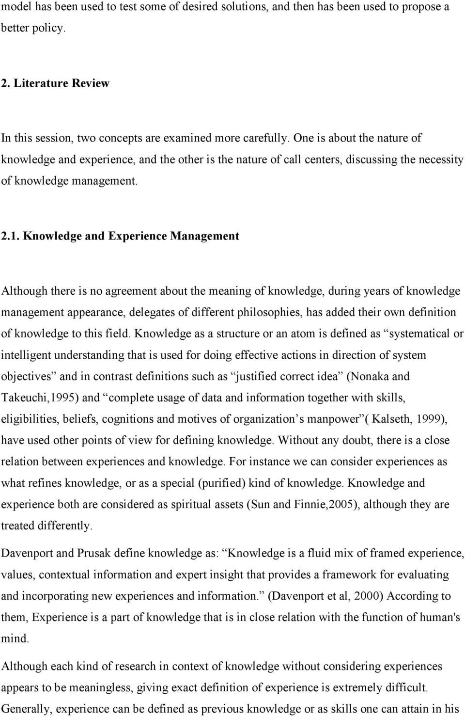 Knowledge and Experience Management Although there is no agreement about the meaning of knowledge, during years of knowledge management appearance, delegates of different philosophies, has added