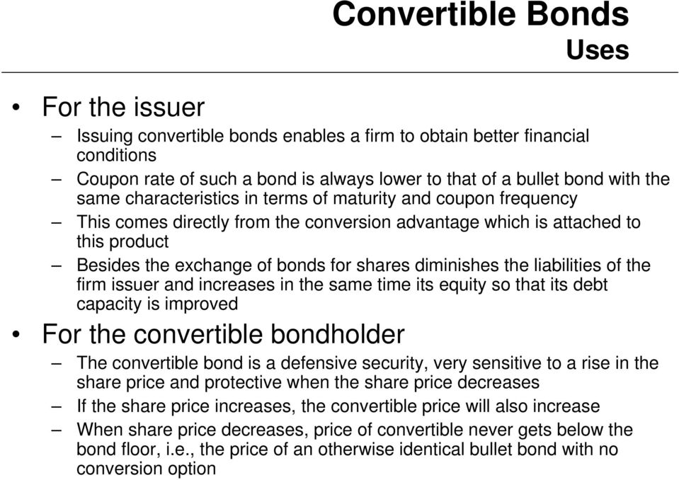 liabilities of the firm isser and increases in the same time its eqity so that its debt capacity is improved For the convertible bondholder The convertible bond is a defensive secrity, very sensitive