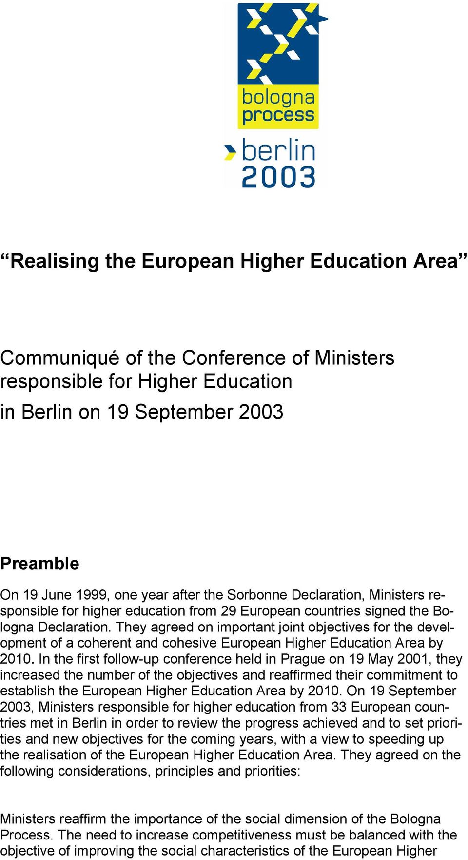 They agreed on important joint objectives for the development of a coherent and cohesive European Higher Education Area by 2010.