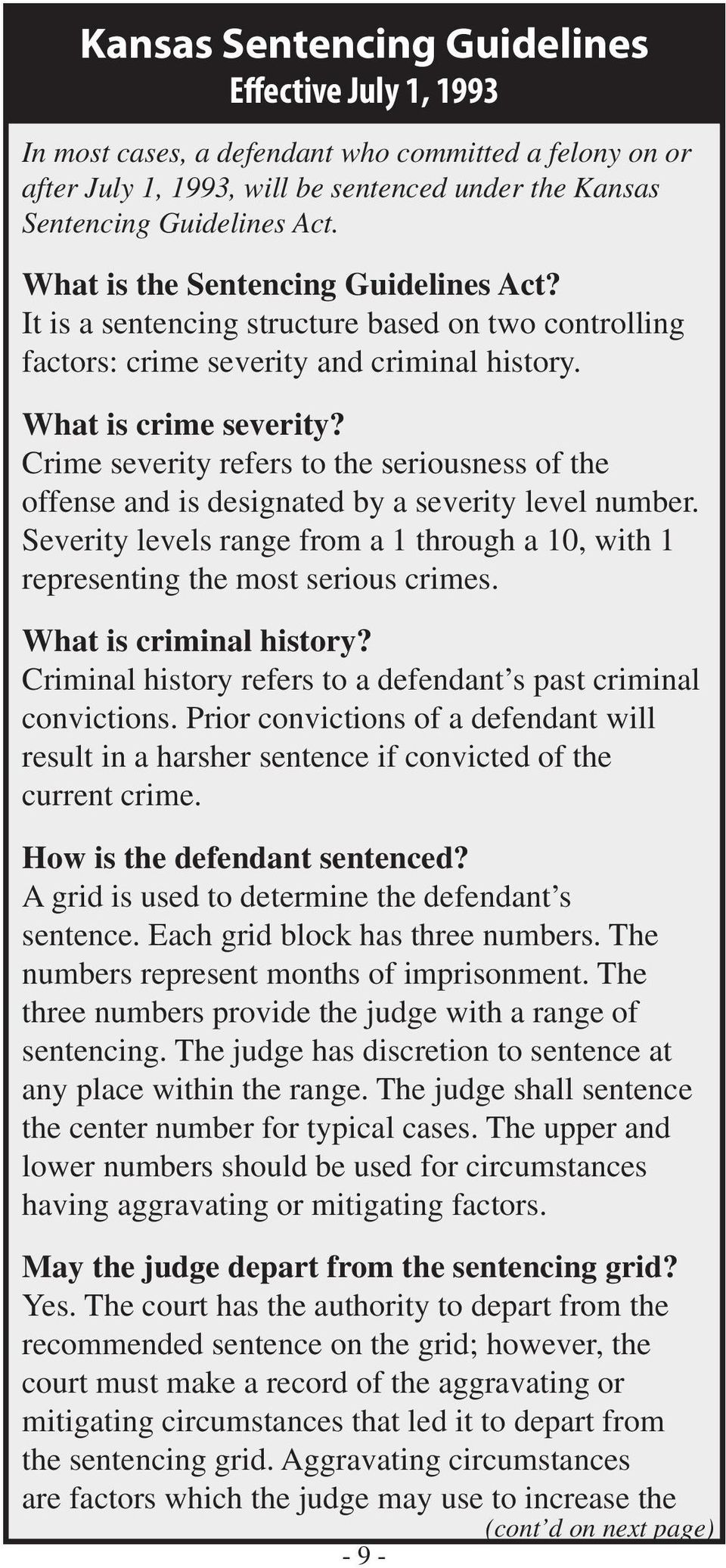 Crime severity refers to the seriousness of the offense and is designated by a severity level number. Severity levels range from a 1 through a 10, with 1 representing the most serious crimes.