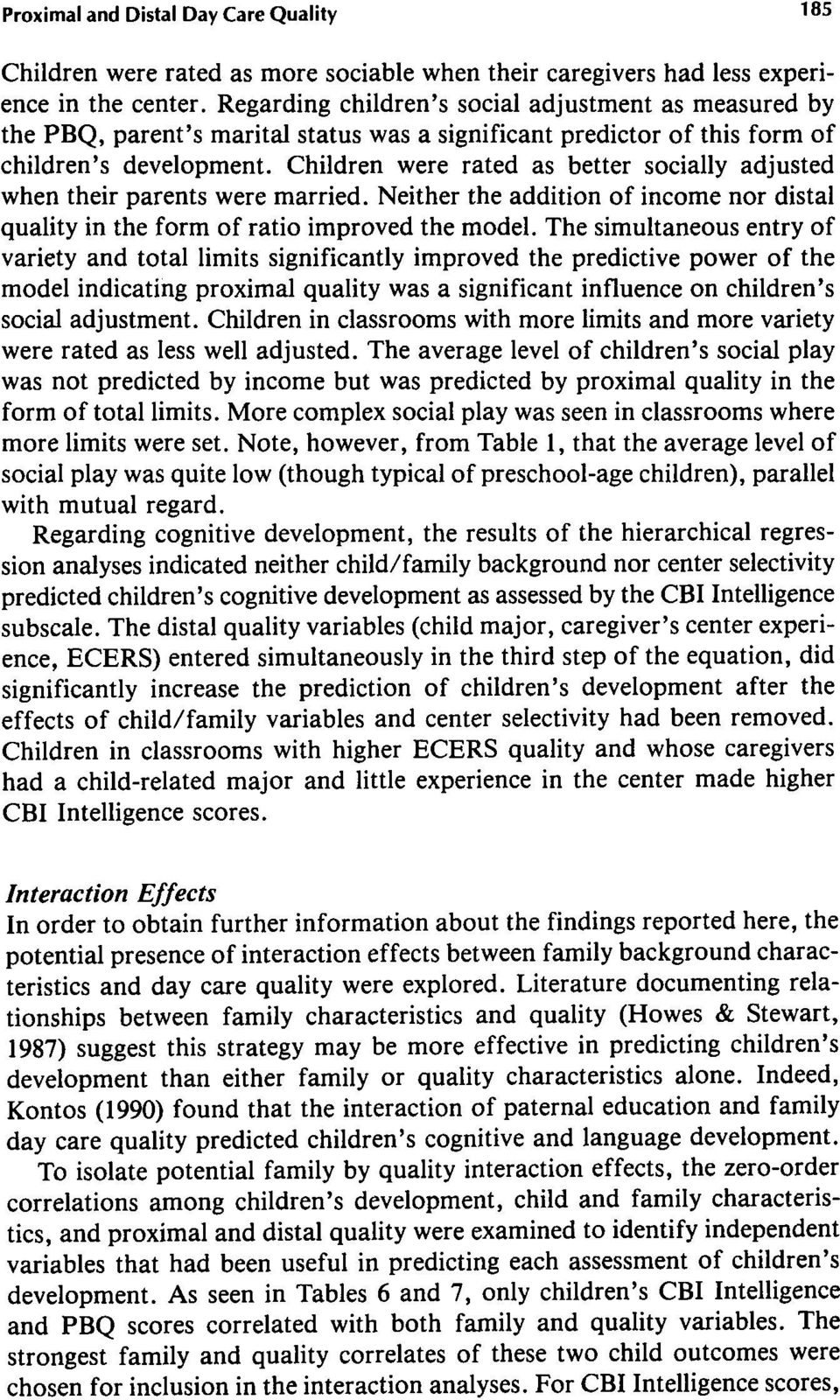 Children were rated as better socially adjusted when their parents were married. Neither the addition of income nor distal quality in the form of ratio improved the model.