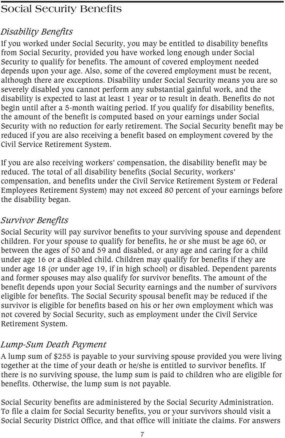 Disability under Social Security means you are so severely disabled you cannot perform any substantial gainful work, and the disability is expected to last at least 1 year or to result in death.