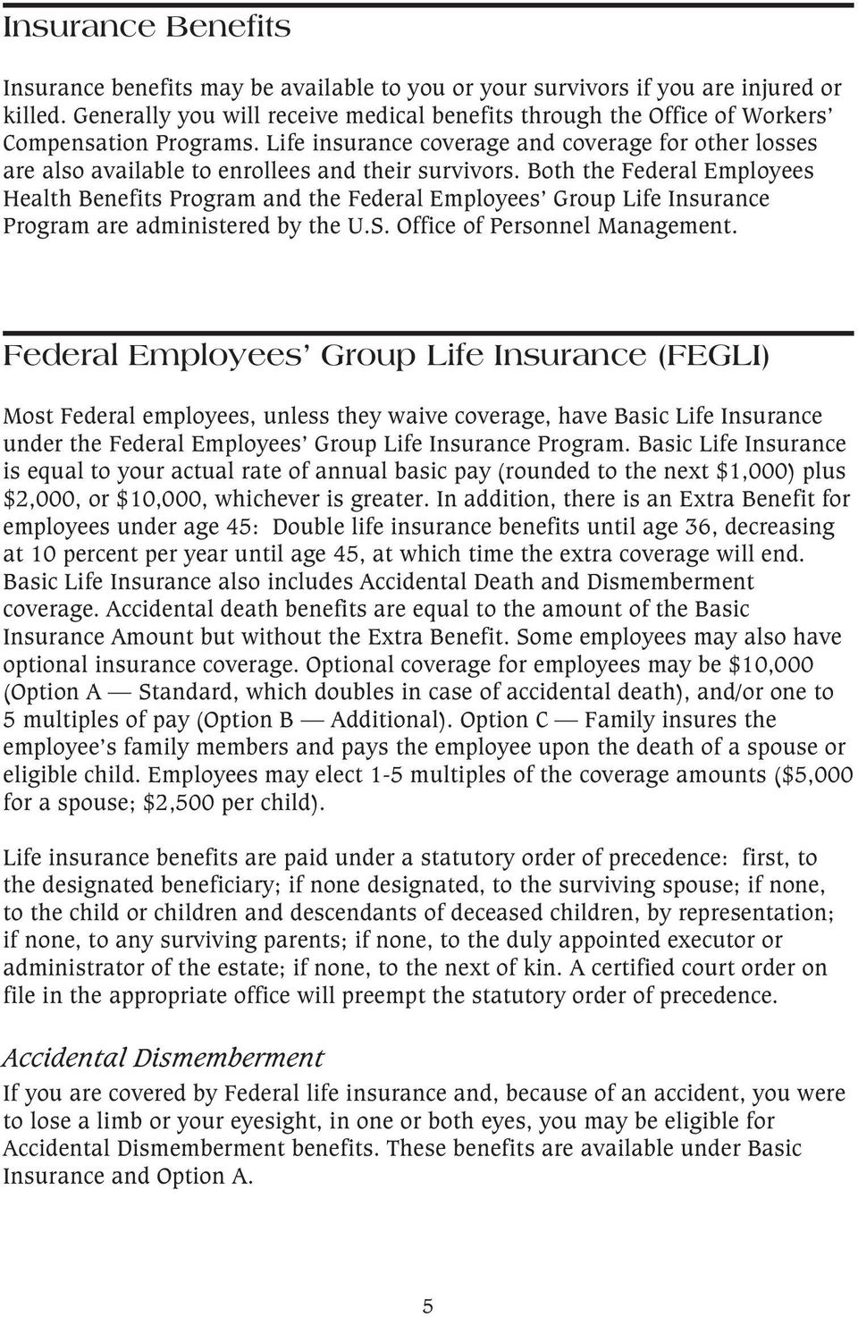 Life insurance coverage and coverage for other losses are also available to enrollees and their survivors.