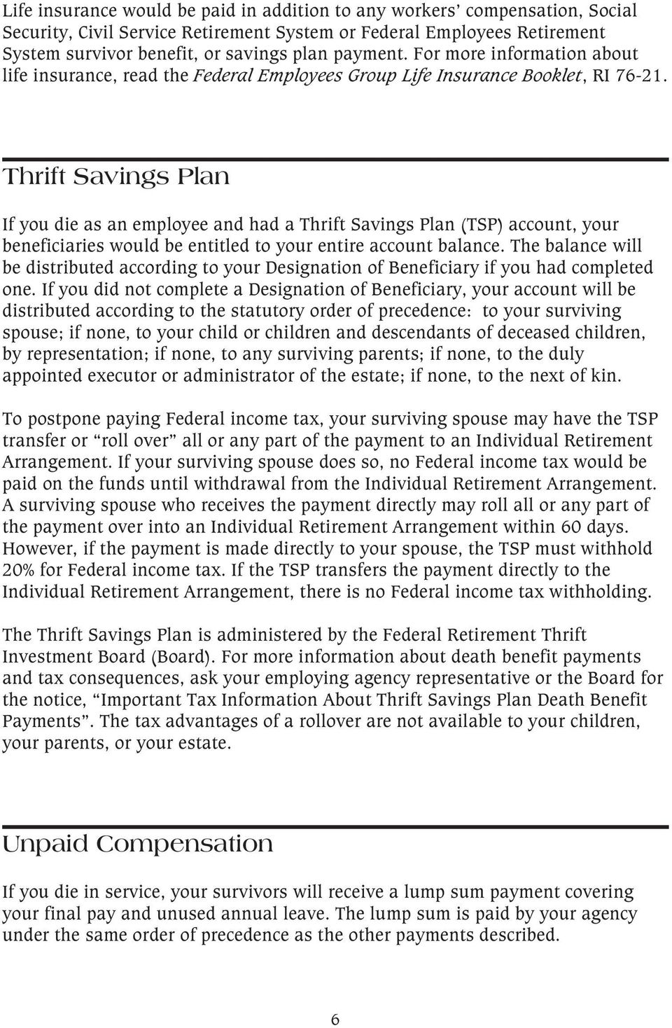 Thrift Savings Plan If you die as an employee and had a Thrift Savings Plan (TSP) account, your beneficiaries would be entitled to your entire account balance.