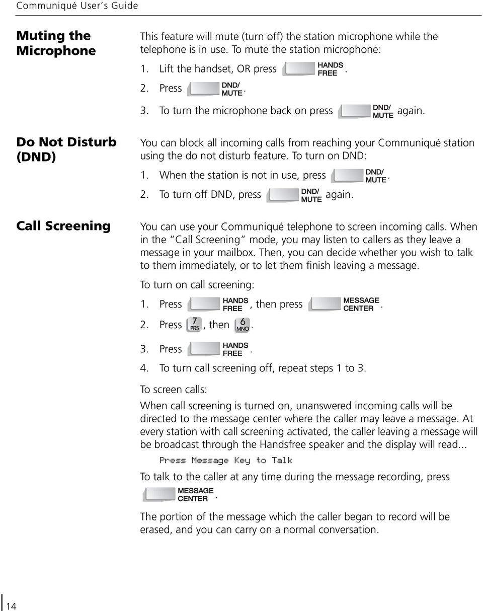 on DND: 1 When the station is not in use, press 2 To turn off DND, press again You can use your Communiqué telephone to screen incoming calls When in the Call Screening mode, you may listen to