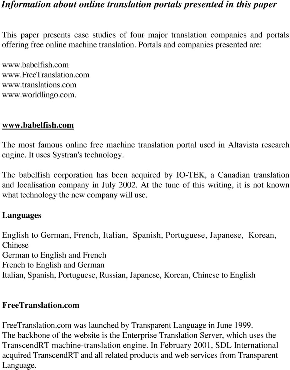 It uses Systran's technology. The babelfish corporation has been acquired by IO-TEK, a Canadian translation and localisation company in July 2002.