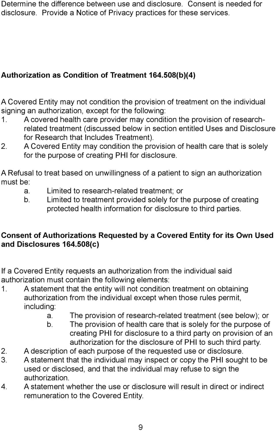 A covered health care provider may condition the provision of researchrelated treatment (discussed below in section entitled Uses and Disclosure for Research that Includes Treatment). 2.