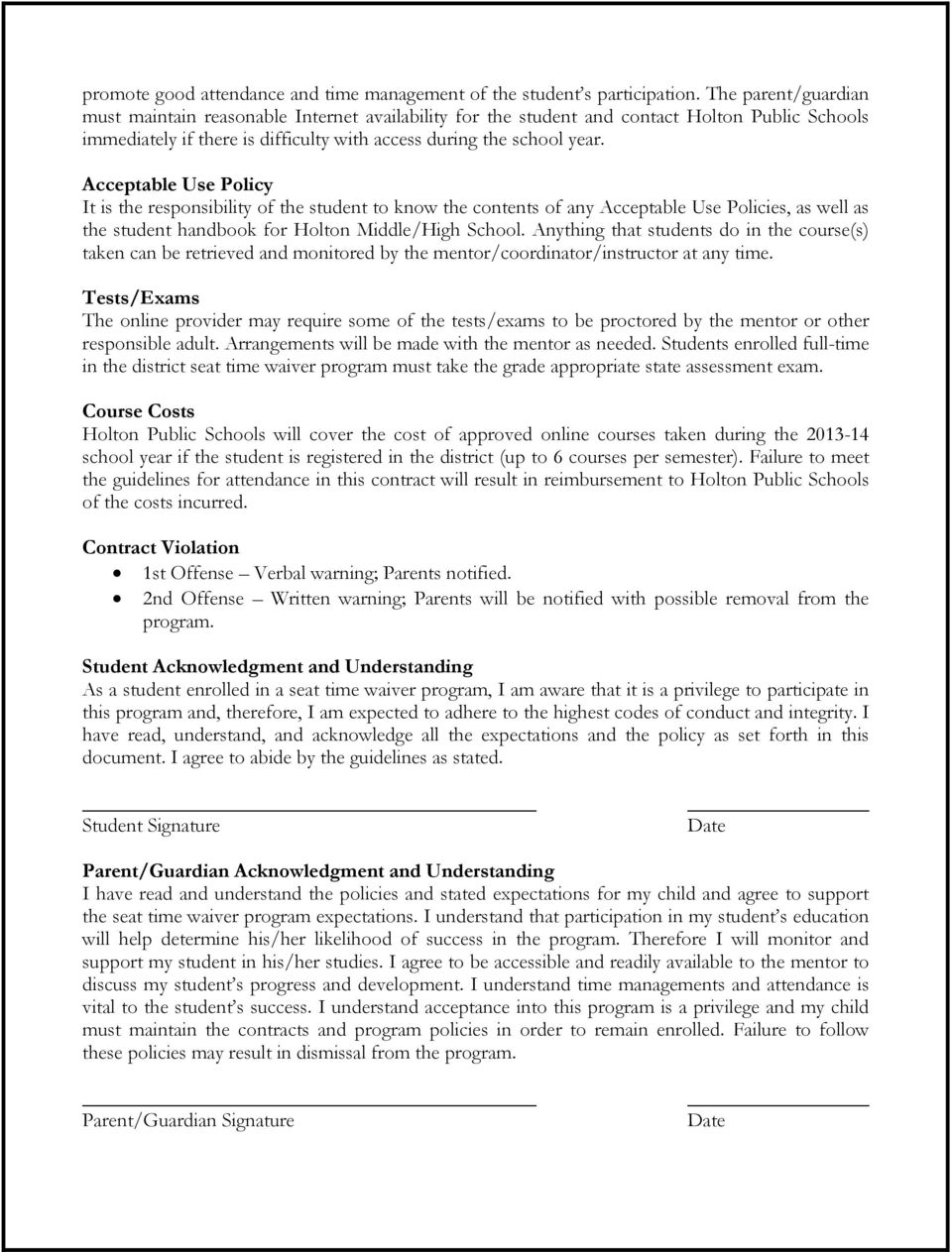 Acceptable Use Policy It is the responsibility of the student to know the contents of any Acceptable Use Policies, as well as the student handbook for Holton Middle/High School.
