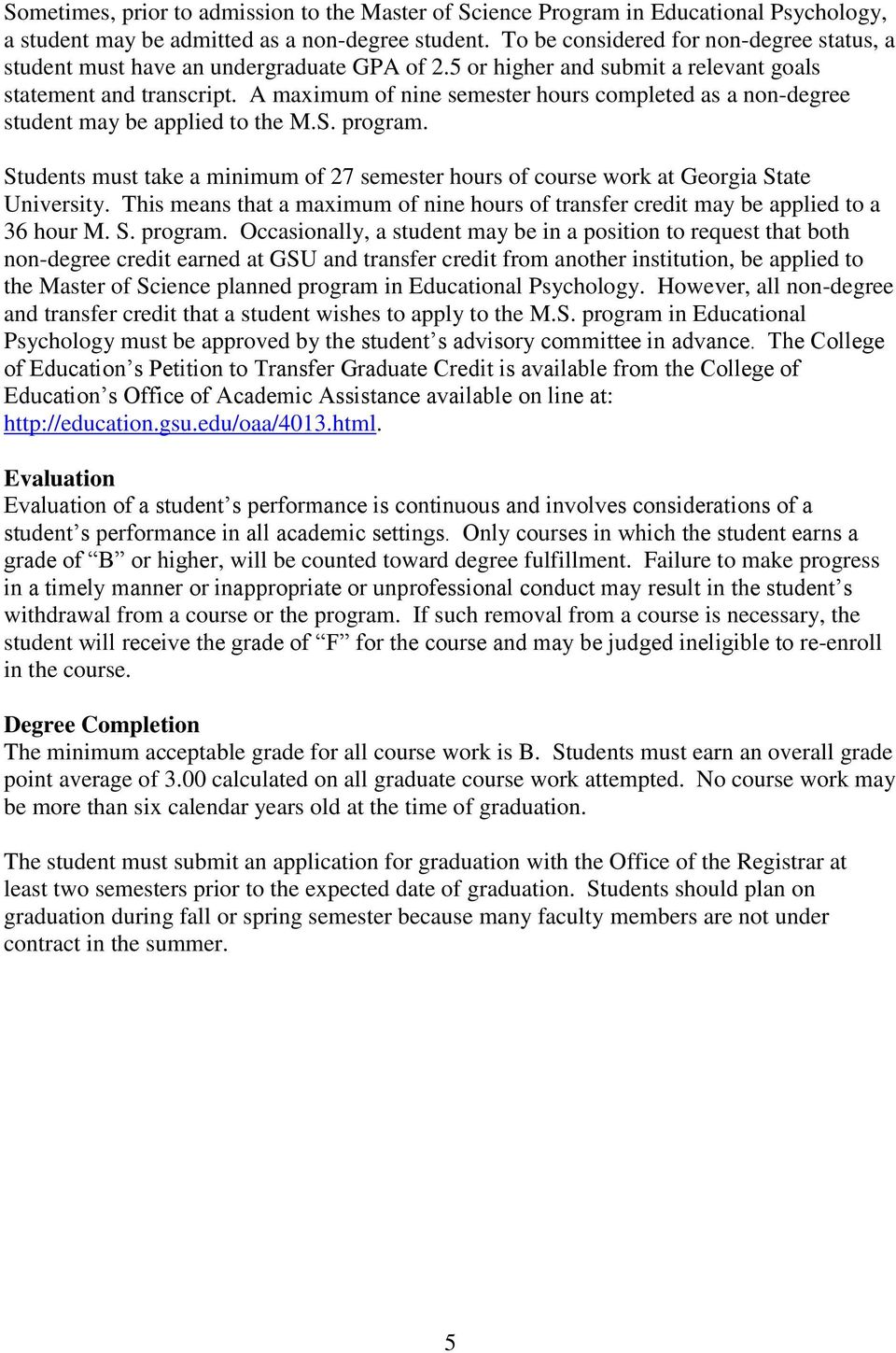 A maximum of nine semester hours completed as a non-degree student may be applied to the M.S. program. Students must take a minimum of 27 semester hours of course work at Georgia State University.