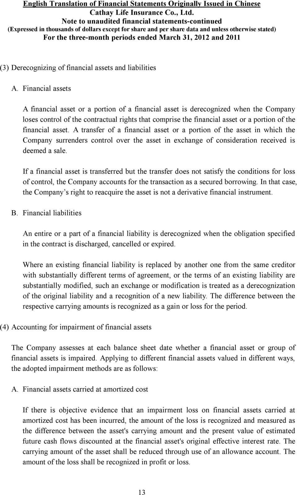 financial asset. A transfer of a financial asset or a portion of the asset in which the Company surrenders control over the asset in exchange of consideration received is deemed a sale.