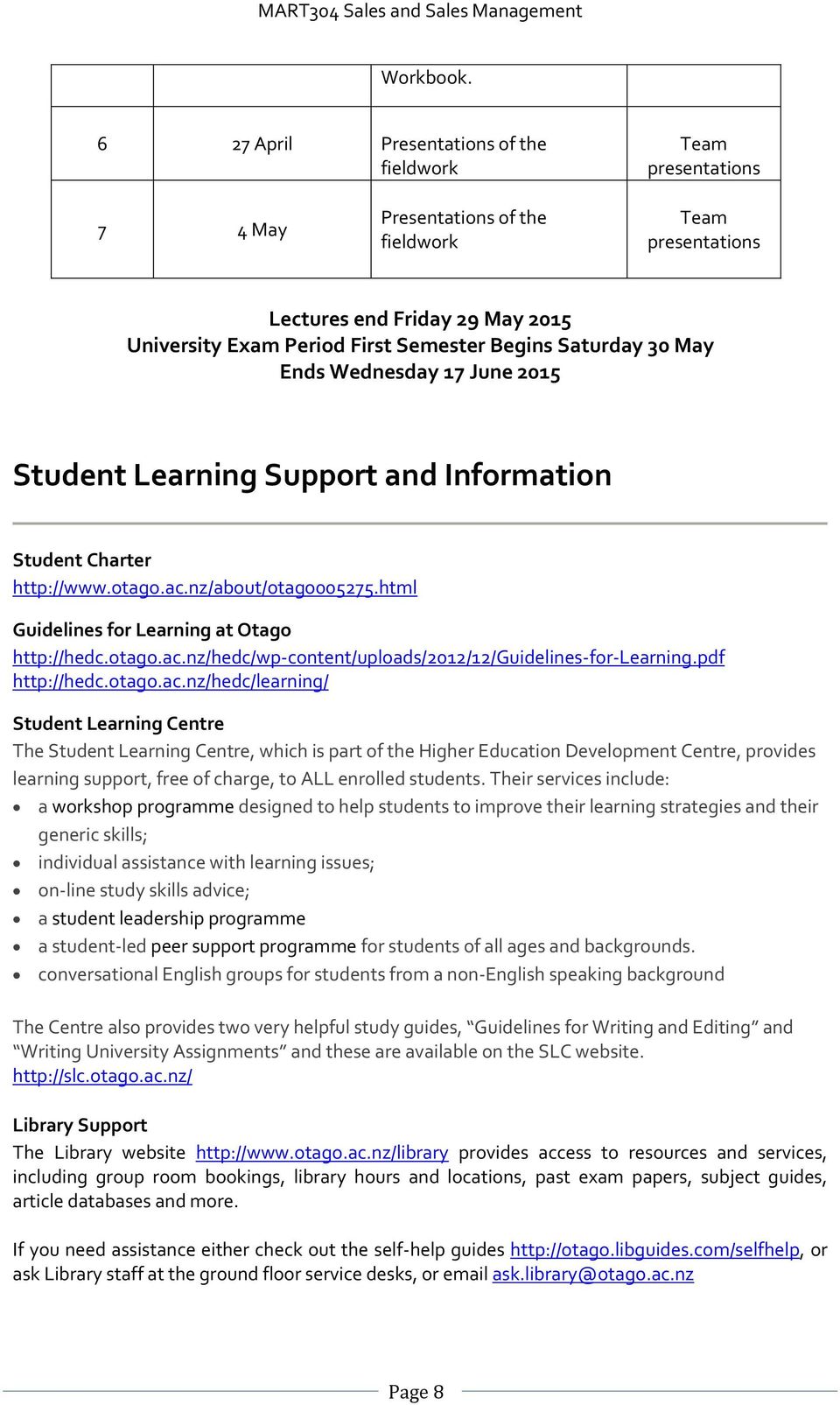 Saturday 30 May Ends Wednesday 17 June 2015 Student Learning Support and Information Student Charter http://www.otago.ac.nz/about/otago005275.html Guidelines for Learning at Otago http://hedc.otago.ac.nz/hedc/wp-content/uploads/2012/12/guidelines-for-learning.