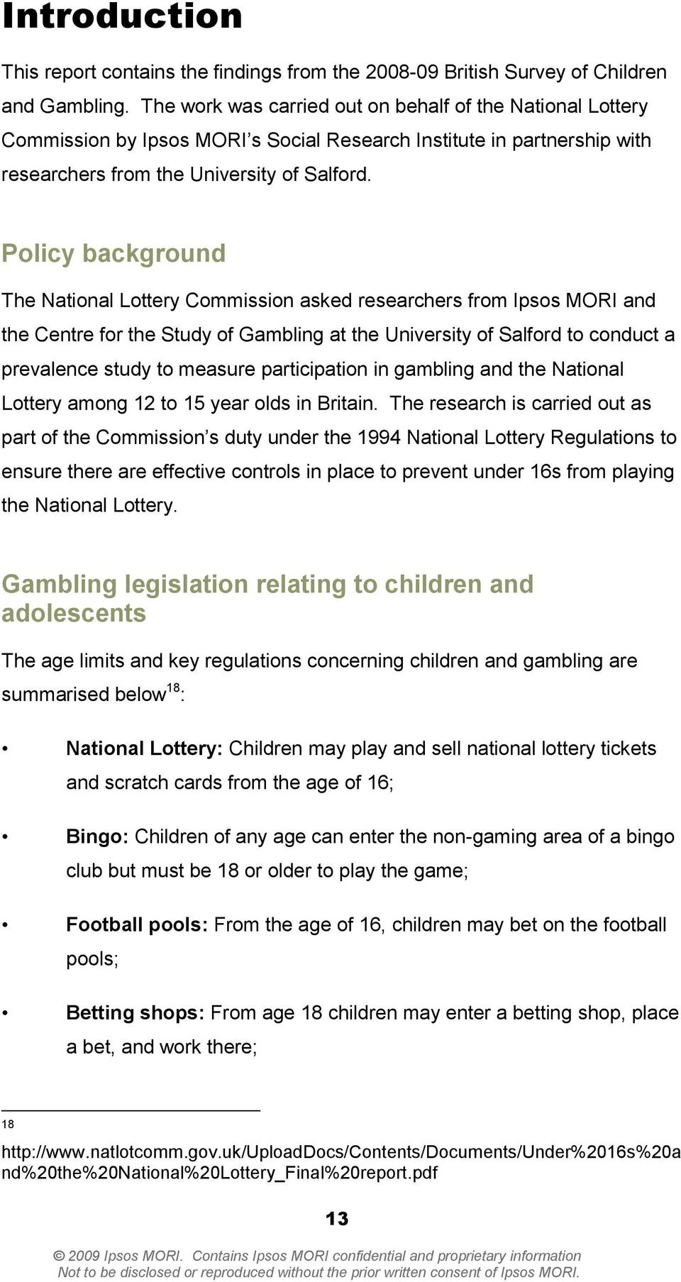 Policy background The National Lottery Commission asked researchers from Ipsos MORI and the Centre for the Study of Gambling at the University of Salford to conduct a prevalence study to measure
