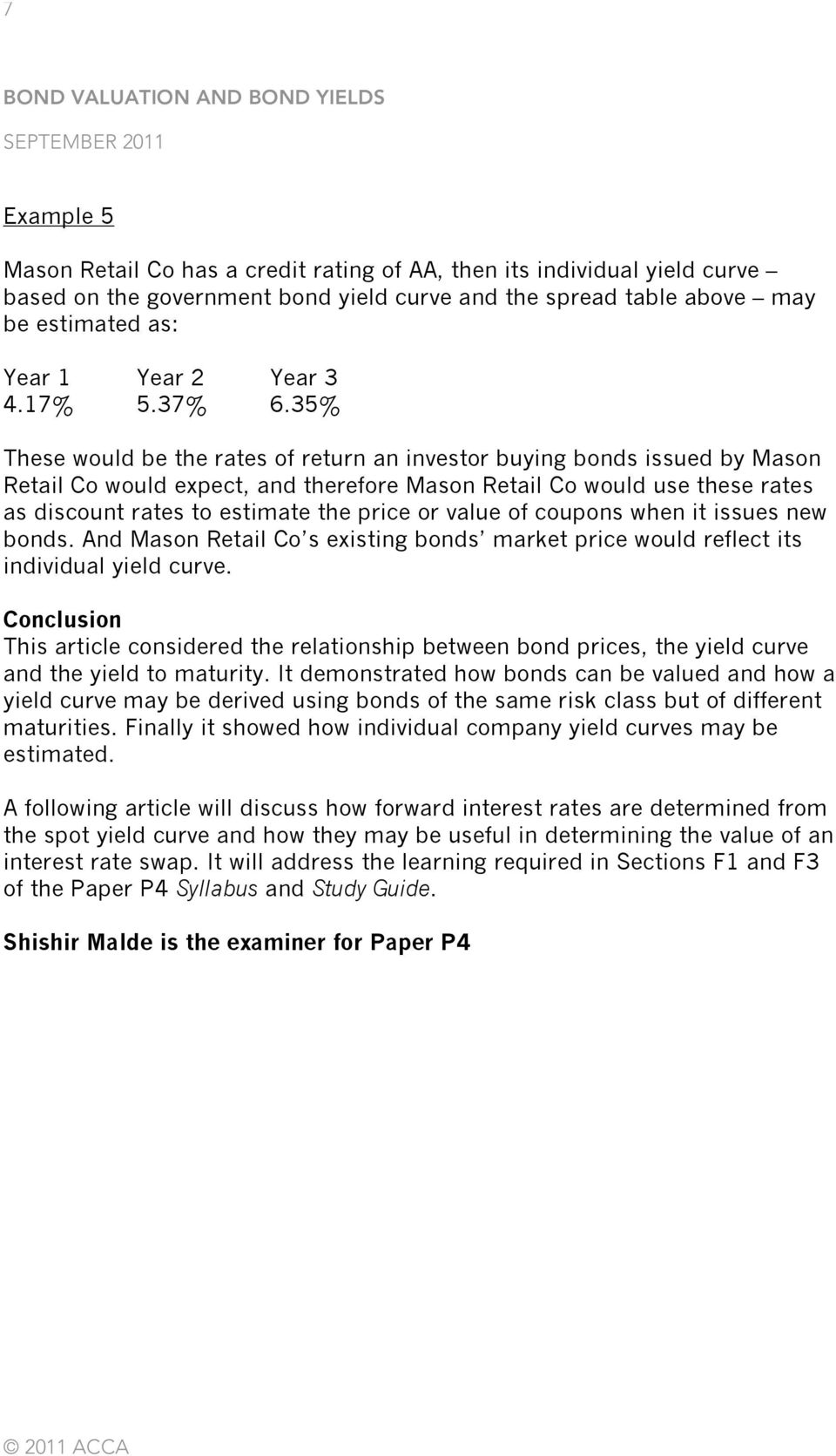 35% These would be the rates of return an investor buying bonds issued by Mason Retail Co would expect, and therefore Mason Retail Co would use these rates as discount rates to estimate the price or