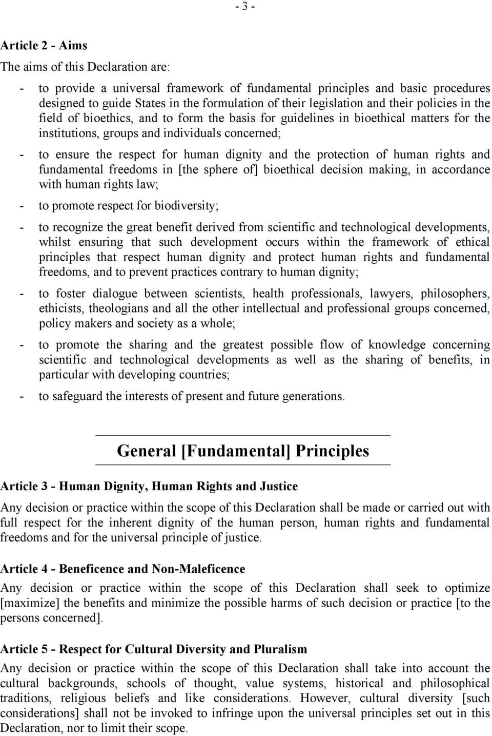 for human dignity and the protection of human rights and fundamental freedoms in [the sphere of] bioethical decision making, in accordance with human rights law; - to promote respect for
